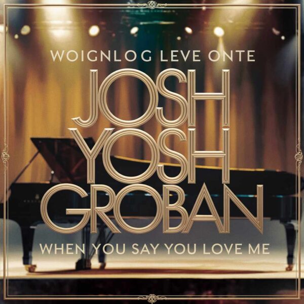 Josh Groban - When You Say You Love Me