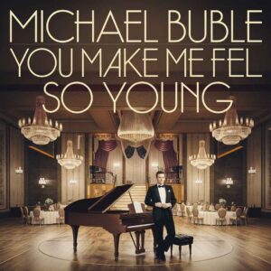SF1113647 – Michael Buble – You Make Me Feel So Young