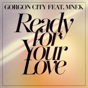 SF1113730 – Gorgon City Feat. MNEK – Ready For Your Love