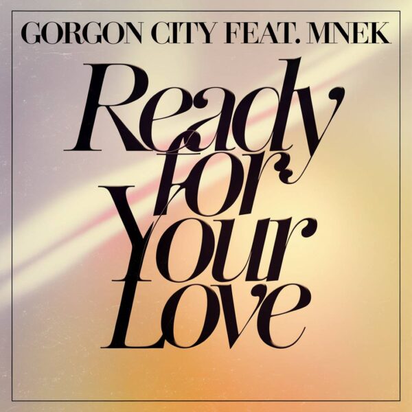 Gorgon City - Ready For Your Love