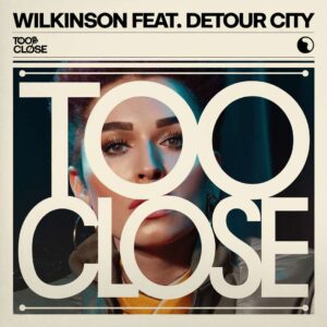 SF1113743 – Wilkinson Feat. Detour City – Too Close