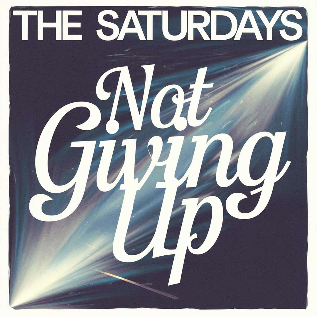 The Saturdays - Not Giving Up