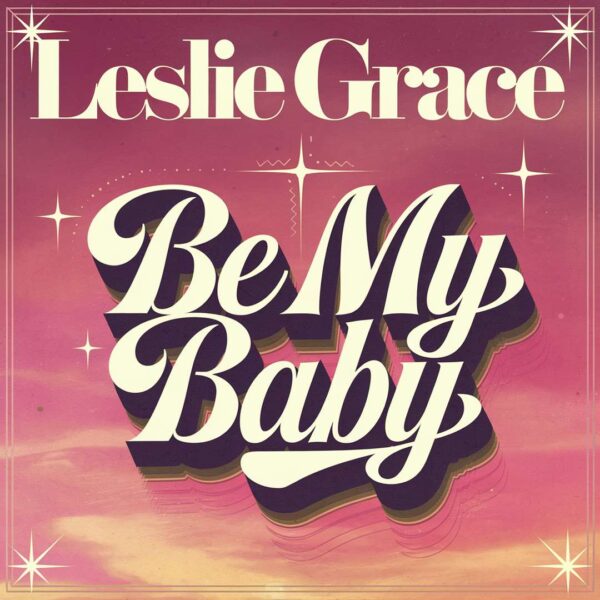 Leslie Grace - Be My Baby