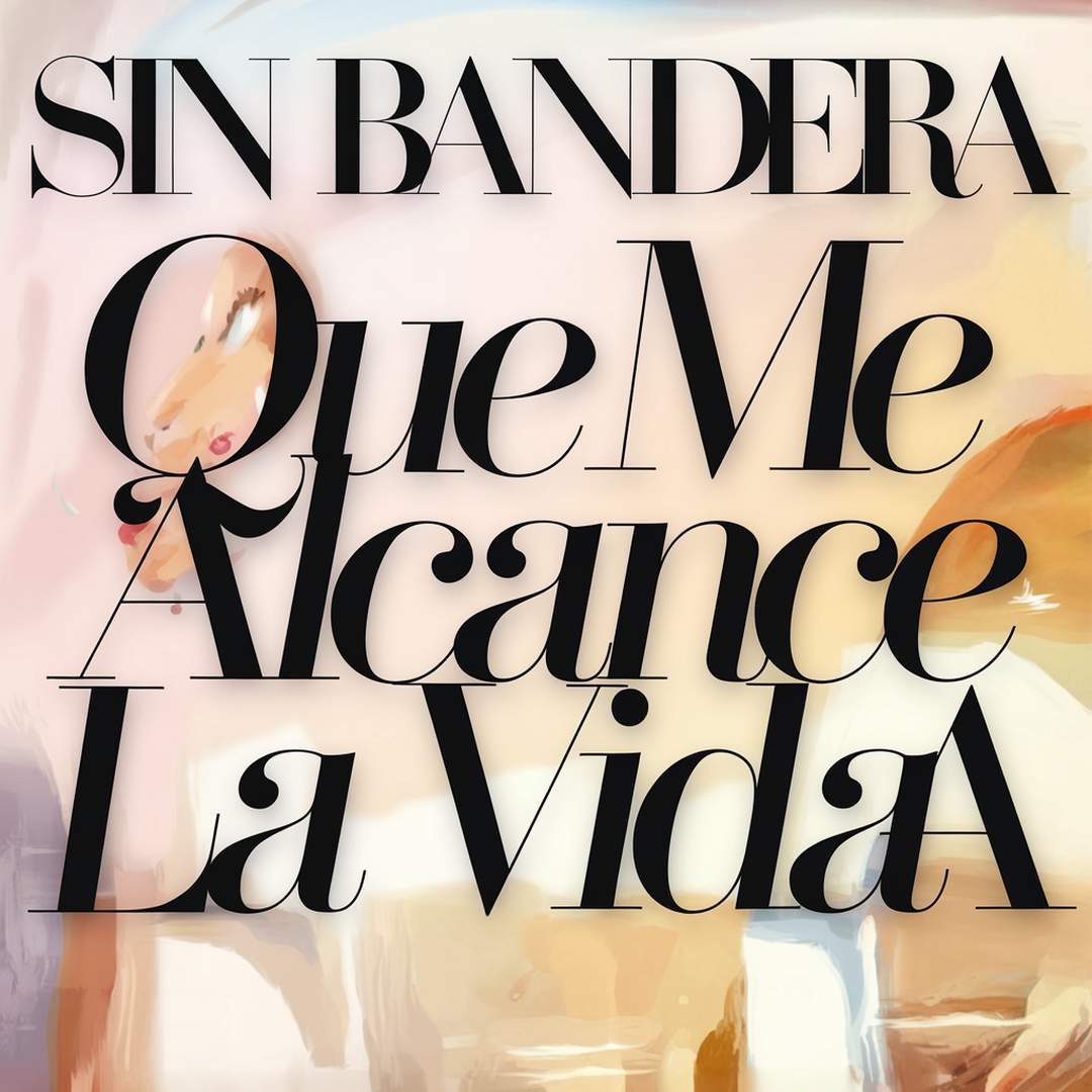 Sin Bandera - Que Me Alcance La Vida