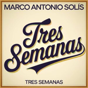 SF1113851 – Marco Antonio Solis – Tres Semanas