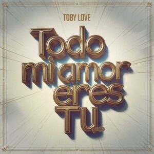 SF1113857 – Toby Love – Todo Mi Amor Eres Tu