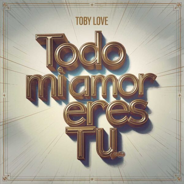 Toby Love - Todo Mi Amor Eres Tu