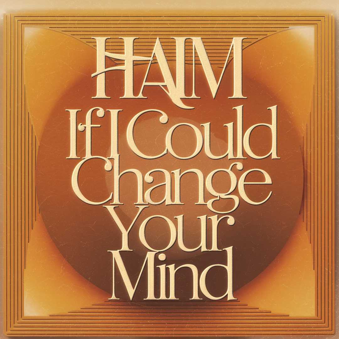 HAIM - If I Could Change Your Mind