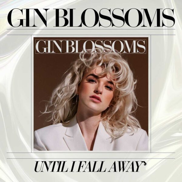 Gin Blossoms - Until I Fall Away