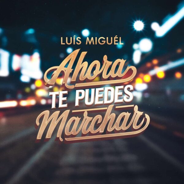 Luis Miguel - Ahora Te Puedes Marchar
