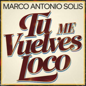 SF1114494 – Marco Antonio Solis – Tu Me Vuelves Loco