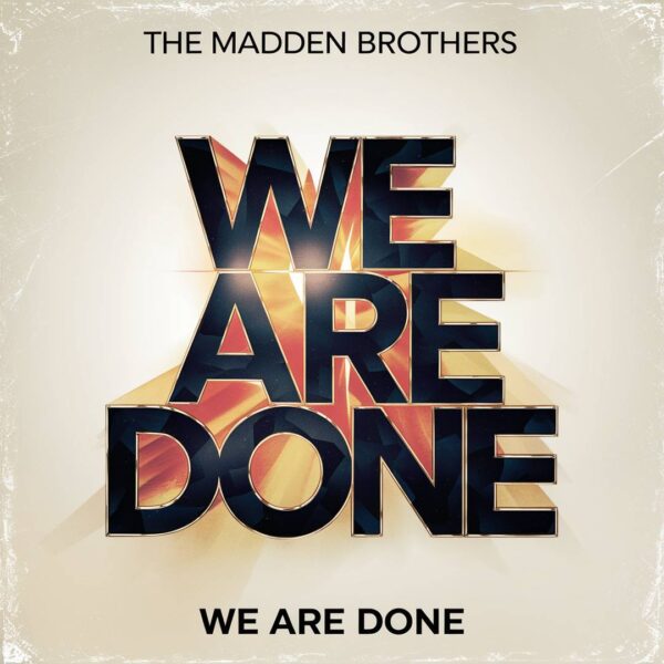 The Madden Brothers - We Are Done