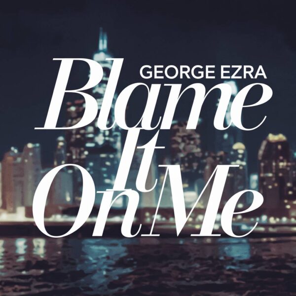 George Ezra - Blame It On Me