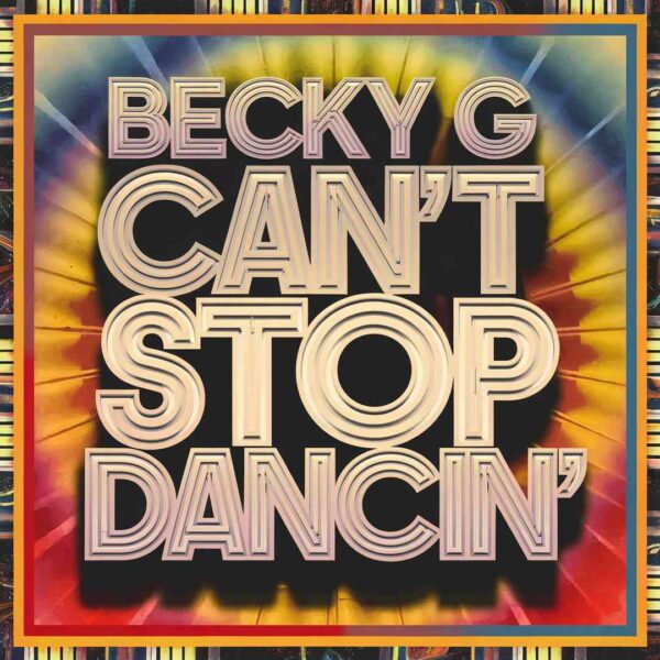 Becky G - Can't Stop Dancin'