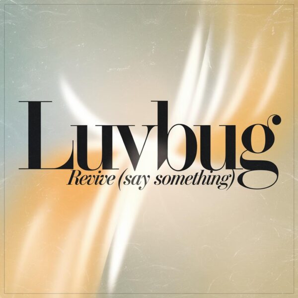 LuvBug - Revive (Say Something)