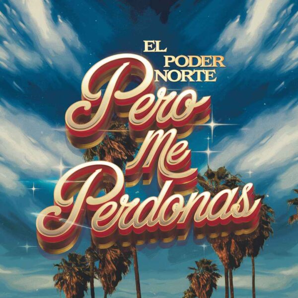El Poder Del Norte - Pero Me Perdonas