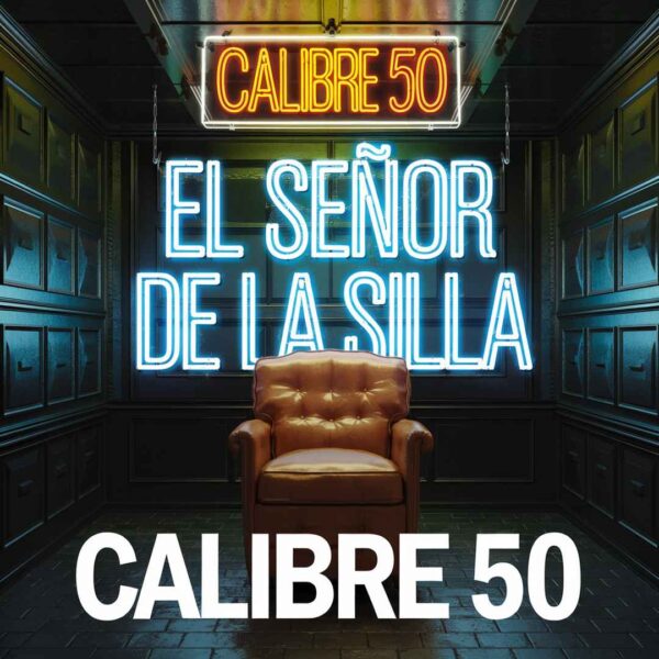 Calibre 50 - El Senor De La Silla