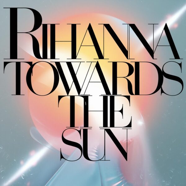 Rihanna - Towards The Sun