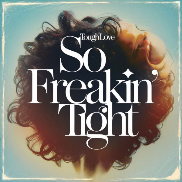Tough Love - So Freakin' Tight