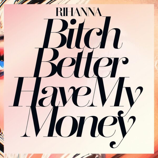 Rihanna - Bitch Better Have My Money