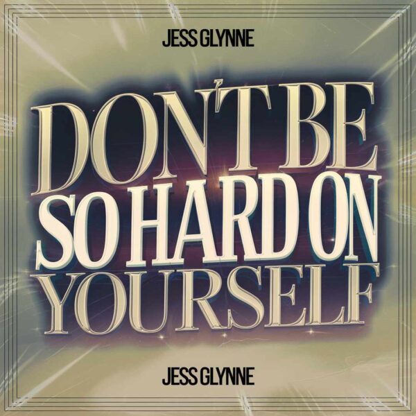 Jess Glynne - Don't Be So Hard On Yourself