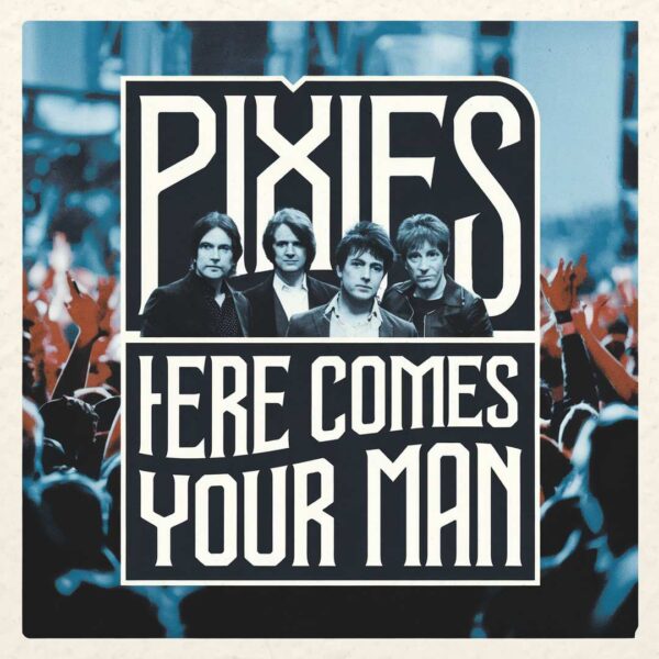 Pixies - Here Comes Your Man