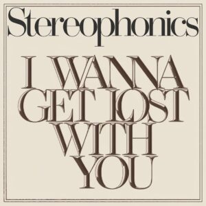SF1115427 – Stereophonics – I Wanna Get Lost With You