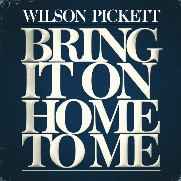 Wilson Pickett - Bring It On Home To Me