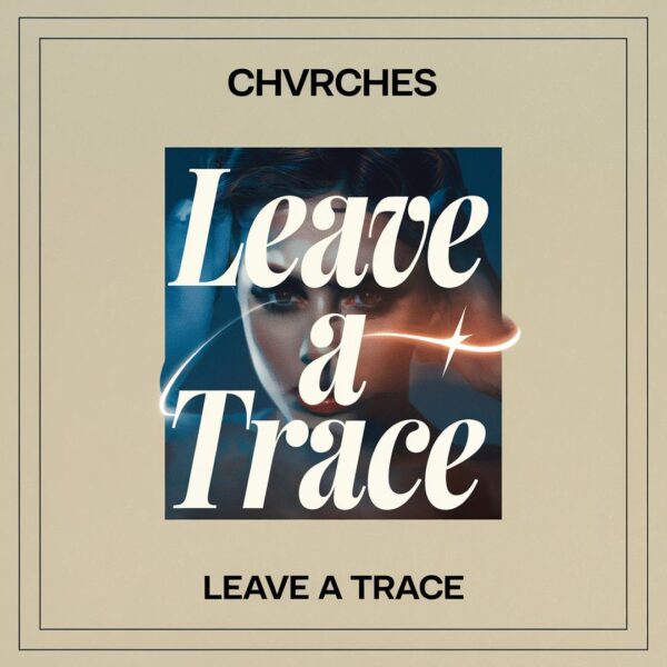 Chvrches - Leave A Trace