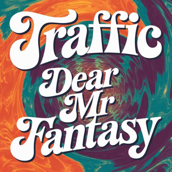 Traffic - Dear Mr Fantasy