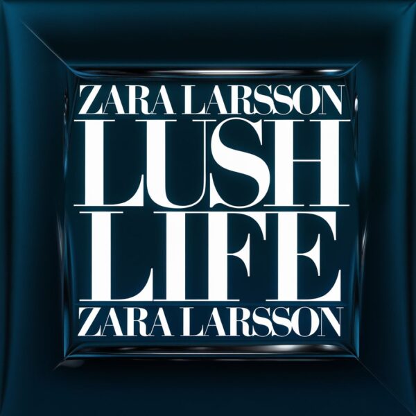 Zara Larsson - Lush Life