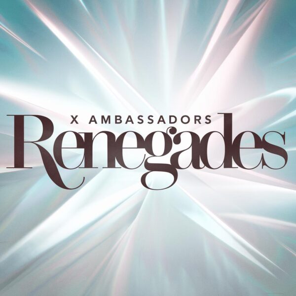 X Ambassadors - Renegades