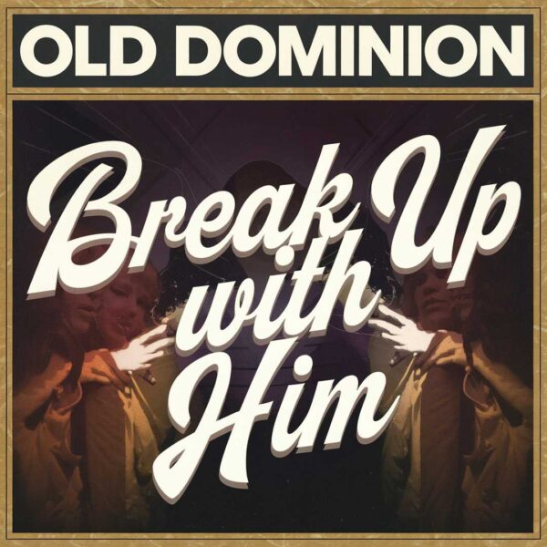 Old Dominion - Break Up With Him