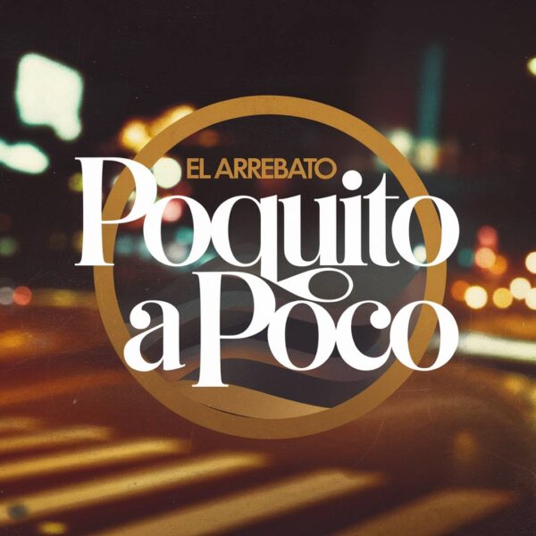 El Arrebato - Poquito A Poco