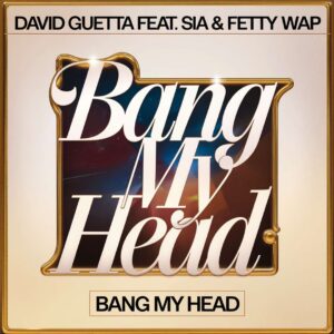 SF1116075 – David Guetta Feat. Sia & Fetty Wap – Bang My Head