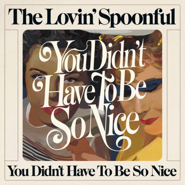 The Lovin' Spoonful - You Didn't Have To Be So Nice