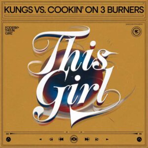 SF1116388 – Kungs vs. Cookin’ On 3 Burners – This Girl