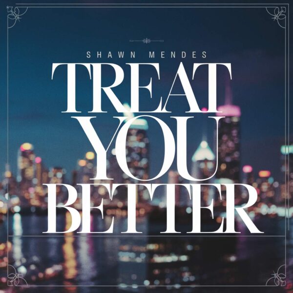 Shawn Mendes - Treat You Better