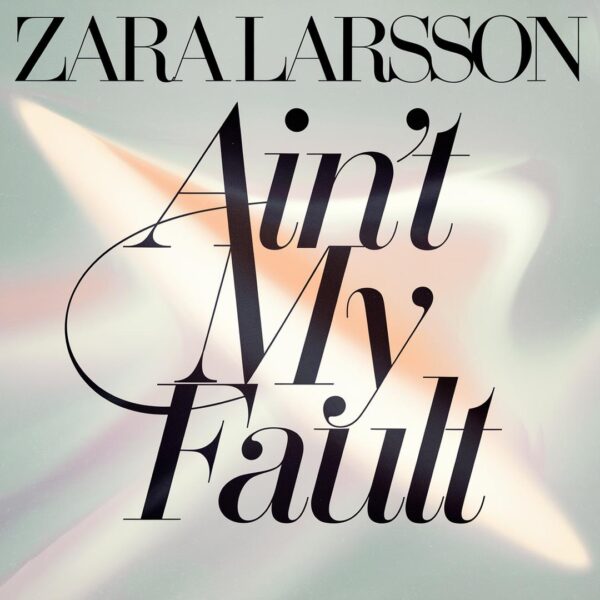 Zara Larsson - Ain't My Fault