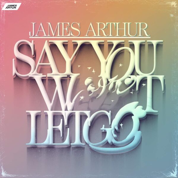 James Arthur - Say You Won't Let Go