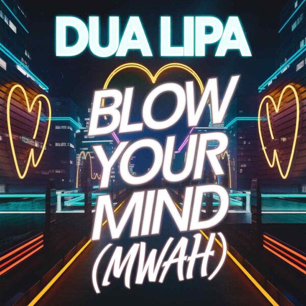Dua Lipa - Blow Your Mind (Mwah)