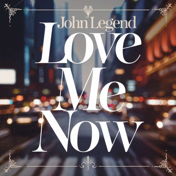 John Legend - Love Me Now