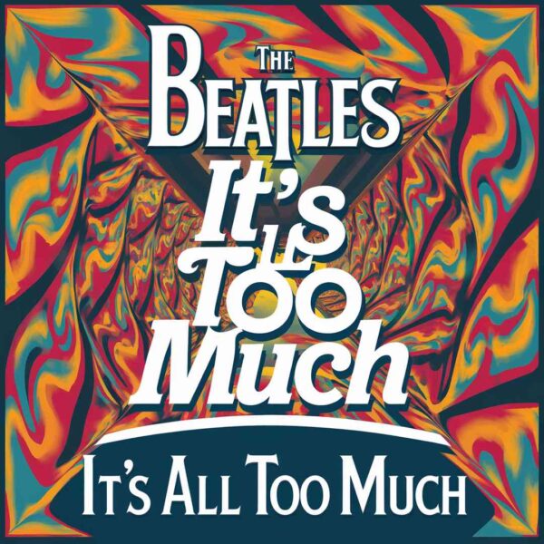 The Beatles - It's All Too Much