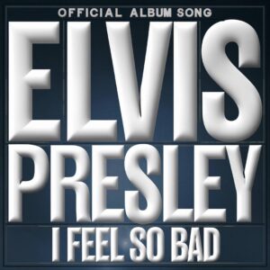 SF1117825 – Elvis Presley – I Feel So Bad