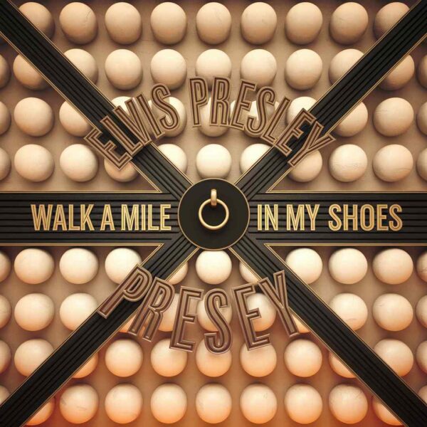 Elvis Presley - Walk A Mile In My Shoes