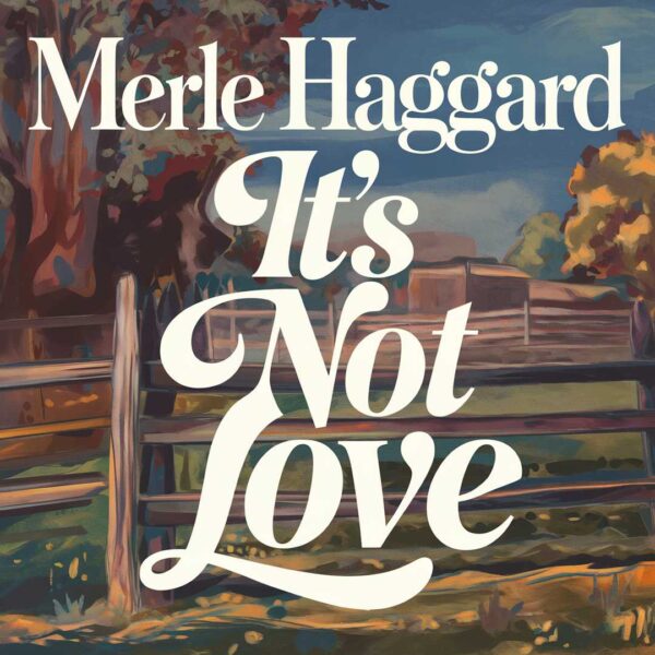 Merle Haggard - It's Not Love (But It's Not Bad)