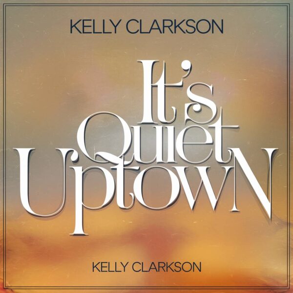 Kelly Clarkson - It's Quiet Uptown