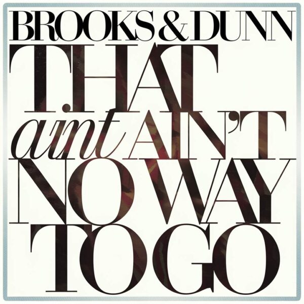 Brooks & Dunn - That Ain't No Way To Go