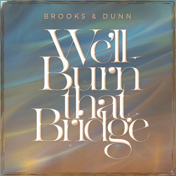Brooks & Dunn - We'll Burn That Bridge