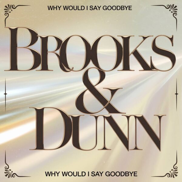 Brooks & Dunn - Why Would I Say Goodbye